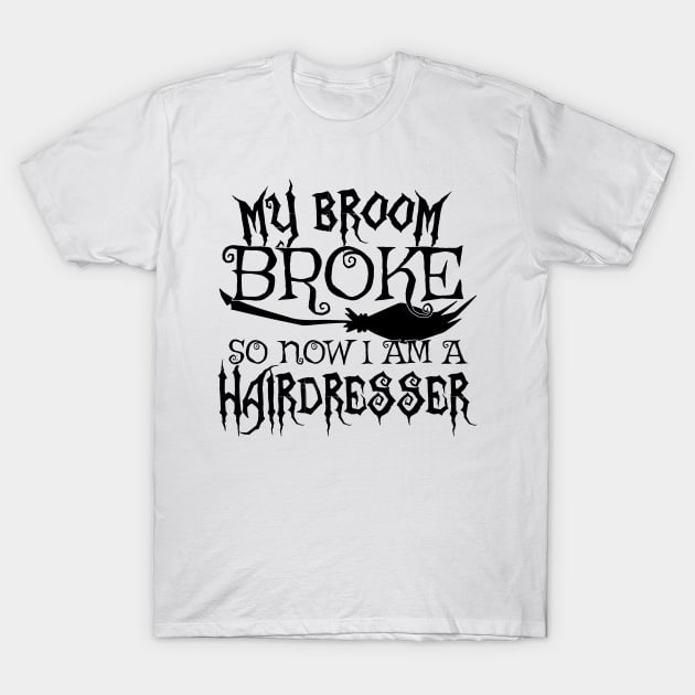 My Broom Broke So Now I Am A Hairdresser - Halloween design T-Shirt by theodoros20